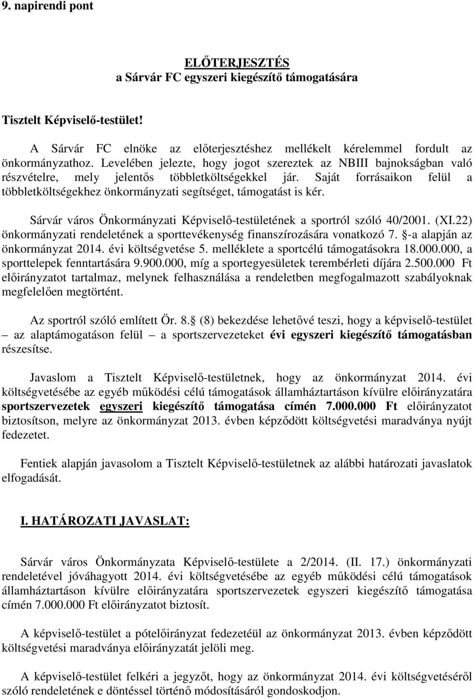 Saját forrásaikon felül a többletköltségekhez önkormányzati segítséget, támogatást is kér. Sárvár város Önkormányzati Képviselő-testületének a sportról szóló 40/2001. (XI.