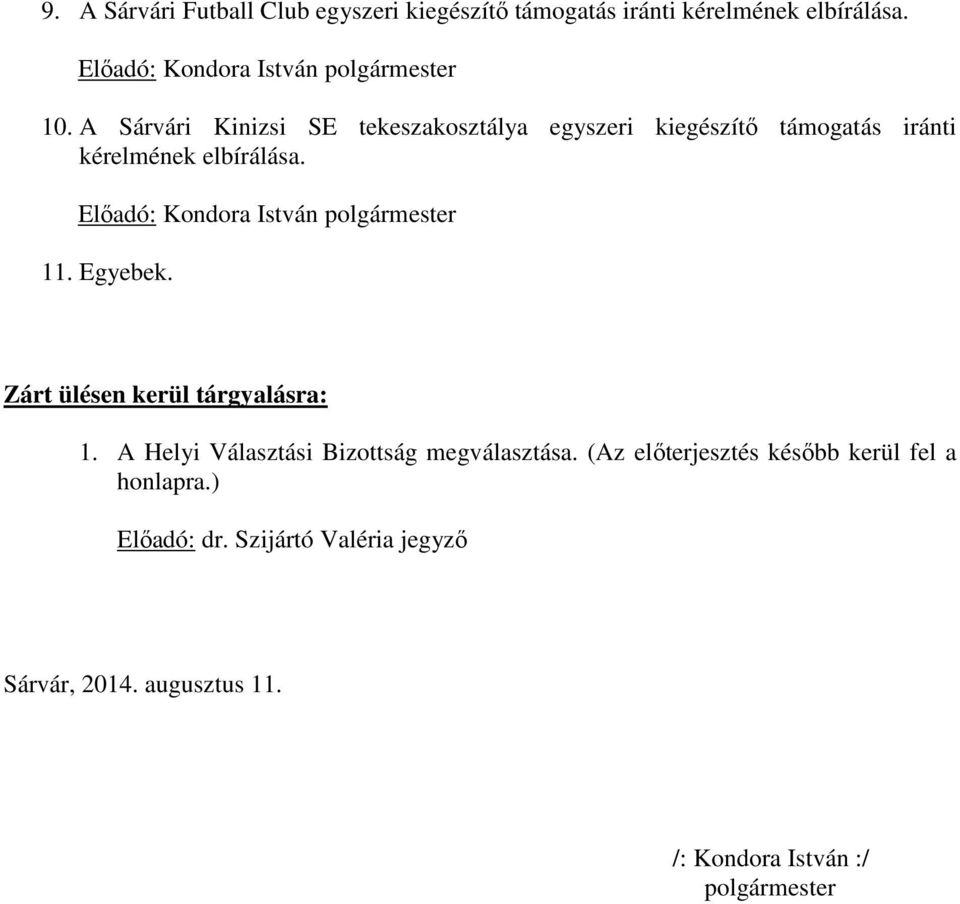 A Sárvári Kinizsi SE tekeszakosztálya egyszeri kiegészítő támogatás iránti kérelmének elbírálása.