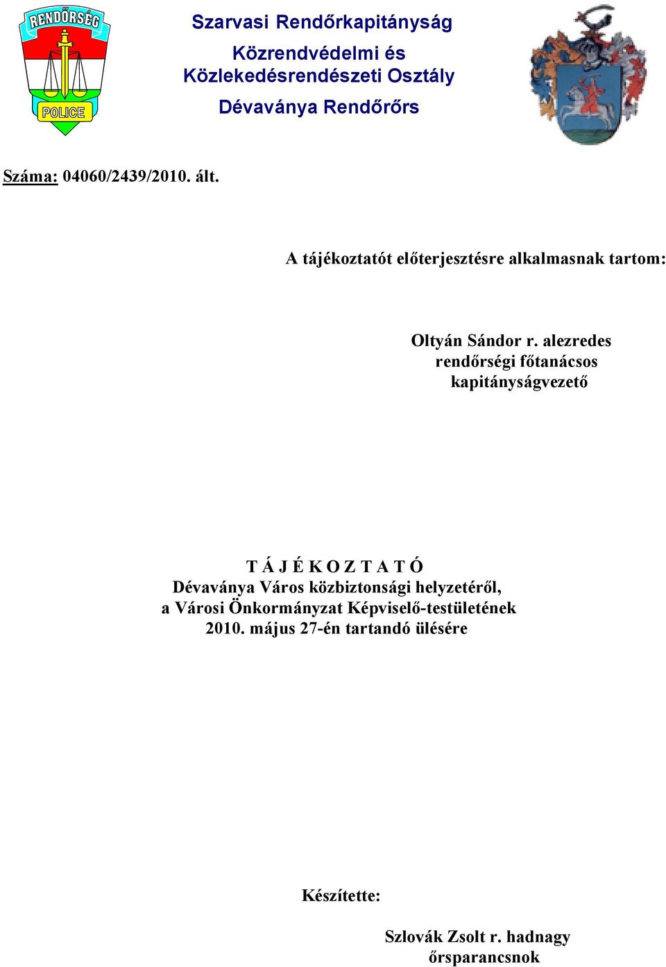 alezredes rendőrségi főtanácsos kapitányságvezető T Á J É K O Z T A T Ó Dévaványa Város közbiztonsági