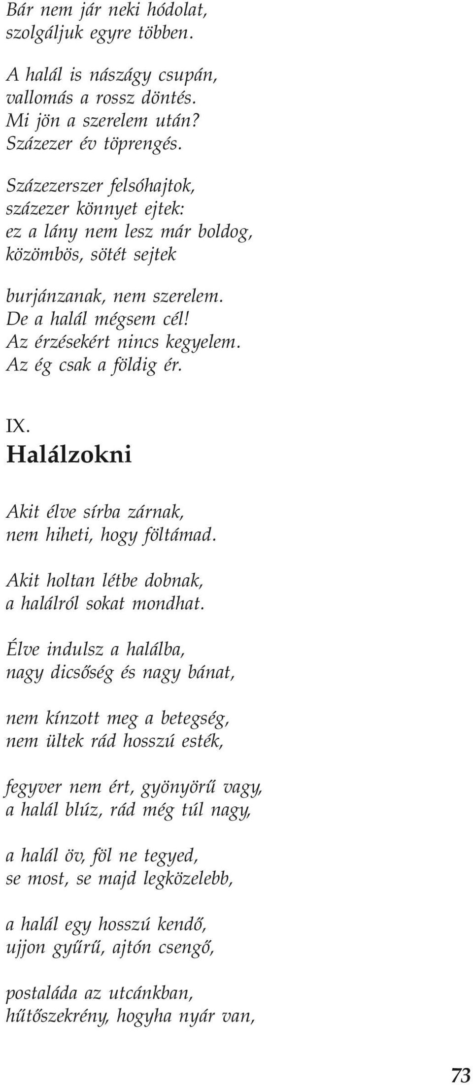 Az ég csak a földig ér. IX. Halálzokni Akit élve sírba zárnak, nem hiheti, hogy föltámad. Akit holtan létbe dobnak, a halálról sokat mondhat.
