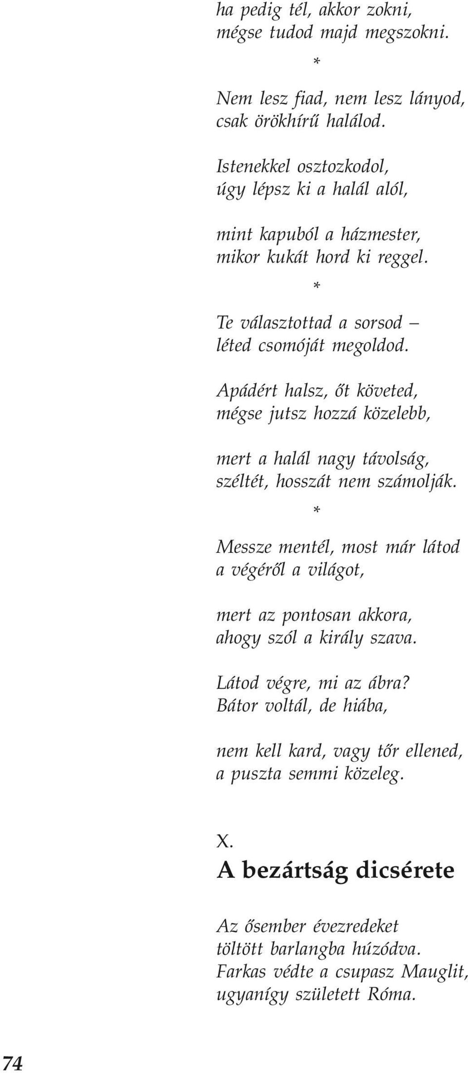 Apádért halsz, őt követed, mégse jutsz hozzá közelebb, mert a halál nagy távolság, széltét, hosszát nem számolják.