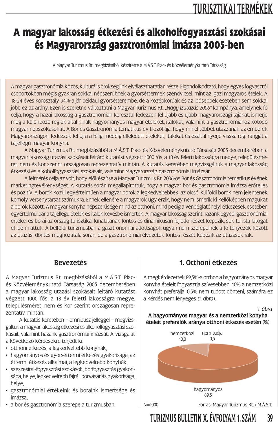 Elgondolkodtató, hogy egyes fogyasztói csoportokban mégis gyakran sokkal népszerűbbek a gyorséttermek szendvicsei, mint az igazi magyaros ételek.