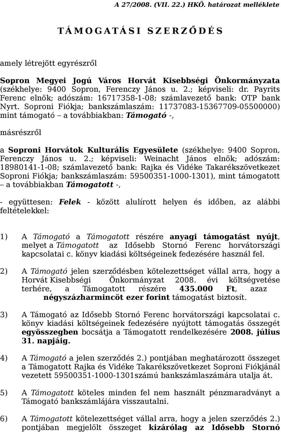 ; képviseli: dr. Payrits Ferenc elnök; adószám: 16717358-1-08; számlavezető bank: OTP bank Nyrt.