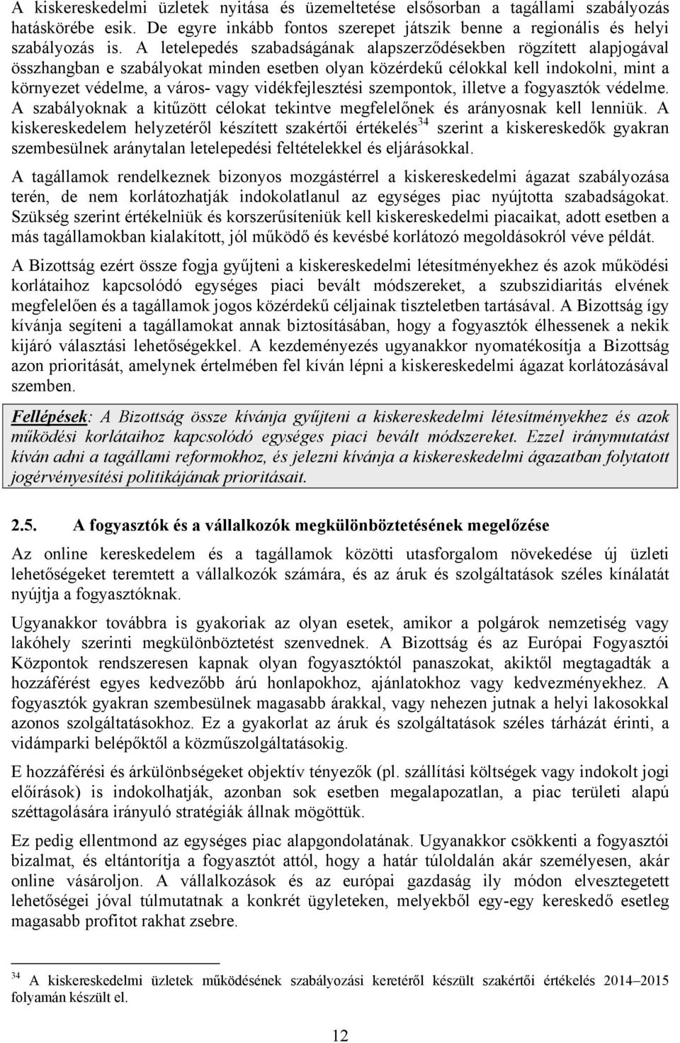 vidékfejlesztési szempontok, illetve a fogyasztók védelme. A szabályoknak a kitűzött célokat tekintve megfelelőnek és arányosnak kell lenniük.