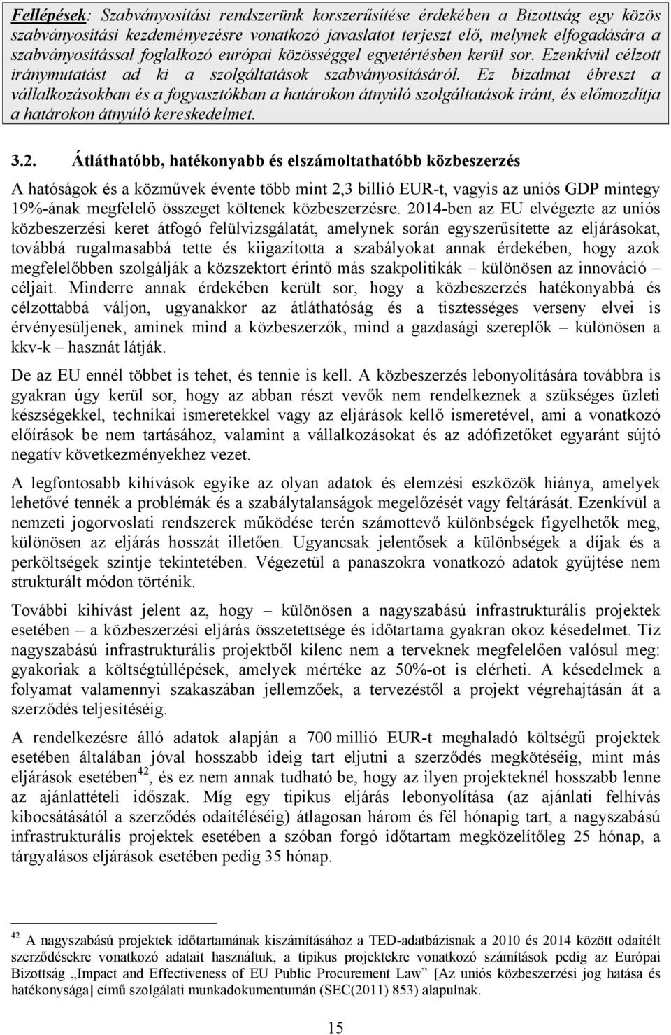Ez bizalmat ébreszt a vállalkozásokban és a fogyasztókban a határokon átnyúló szolgáltatások iránt, és előmozdítja a határokon átnyúló kereskedelmet. 3.2.