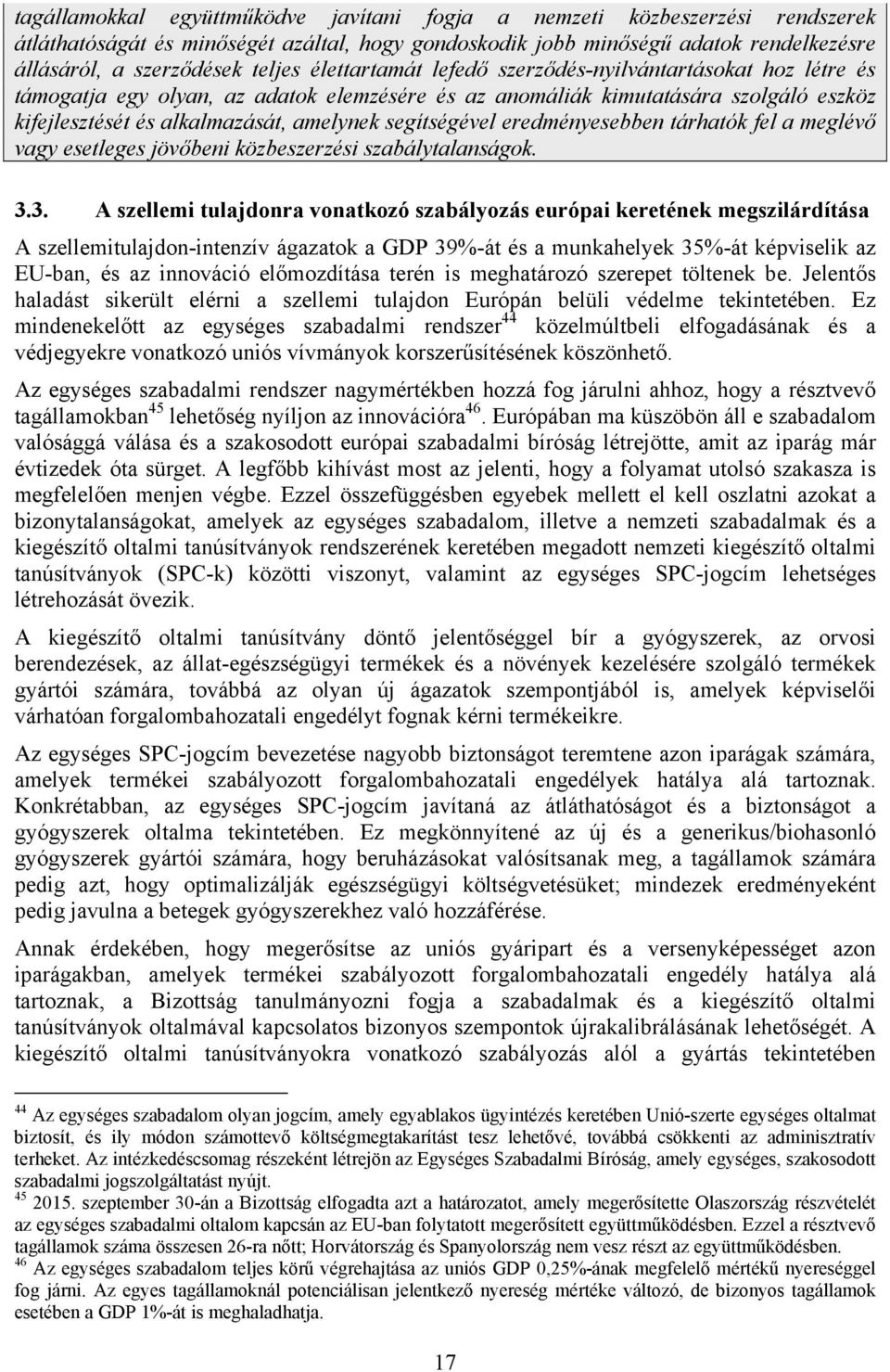 segítségével eredményesebben tárhatók fel a meglévő vagy esetleges jövőbeni közbeszerzési szabálytalanságok. 3.