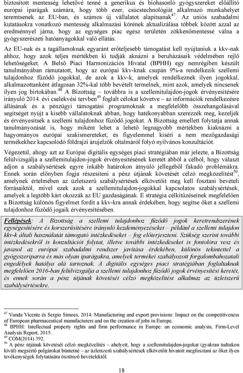 Az uniós szabadalmi kutatásokra vonatkozó mentesség alkalmazási körének aktualizálása többek között azzal az eredménnyel járna, hogy az egységes piac egész területén zökkenőmentessé válna a