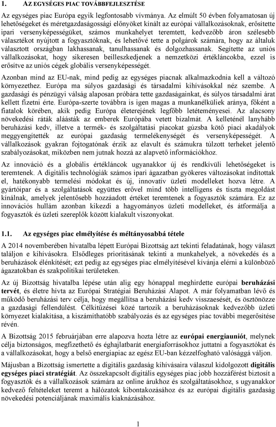 áron szélesebb választékot nyújtott a fogyasztóknak, és lehetővé tette a polgárok számára, hogy az általuk választott országban lakhassanak, tanulhassanak és dolgozhassanak.
