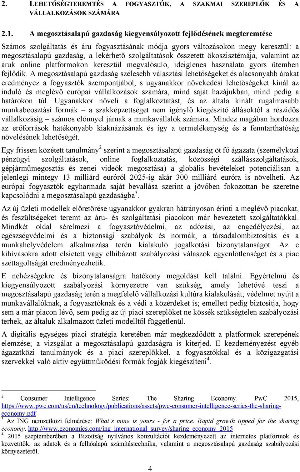 szolgáltatások összetett ökoszisztémája, valamint az áruk online platformokon keresztül megvalósuló, ideiglenes használata gyors ütemben fejlődik.