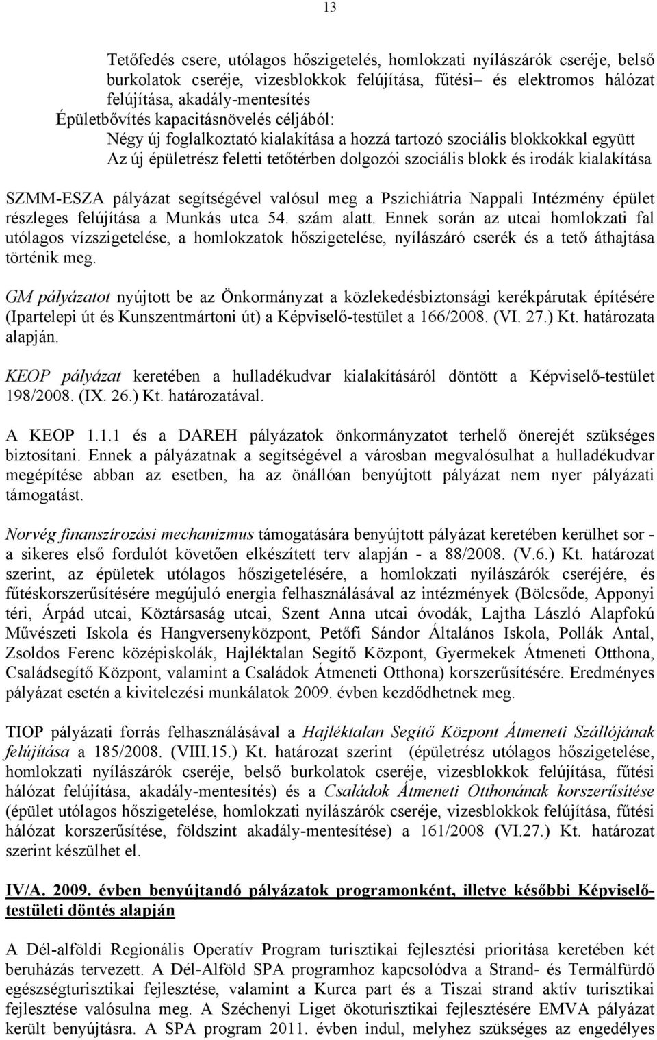 pályázat segítségével valósul meg a Pszichiátria Nappali Intézmény épület részleges felújítása a Munkás utca 54. szám alatt.