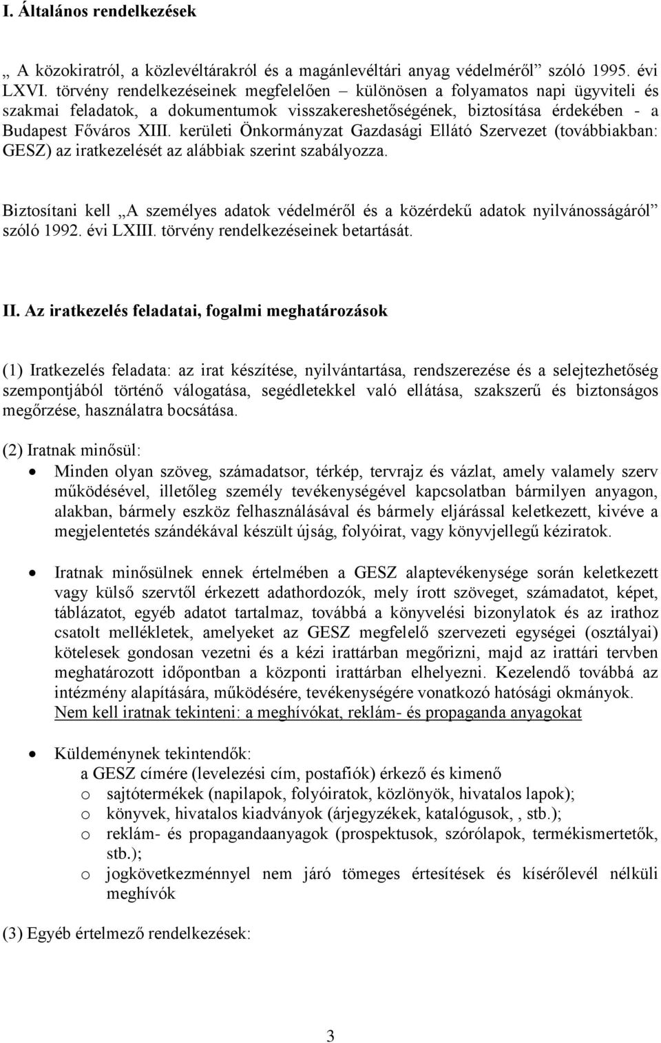 kerületi Önkormányzat Gazdasági Ellátó Szervezet (továbbiakban: GESZ) az iratkezelését az alábbiak szerint szabályozza.