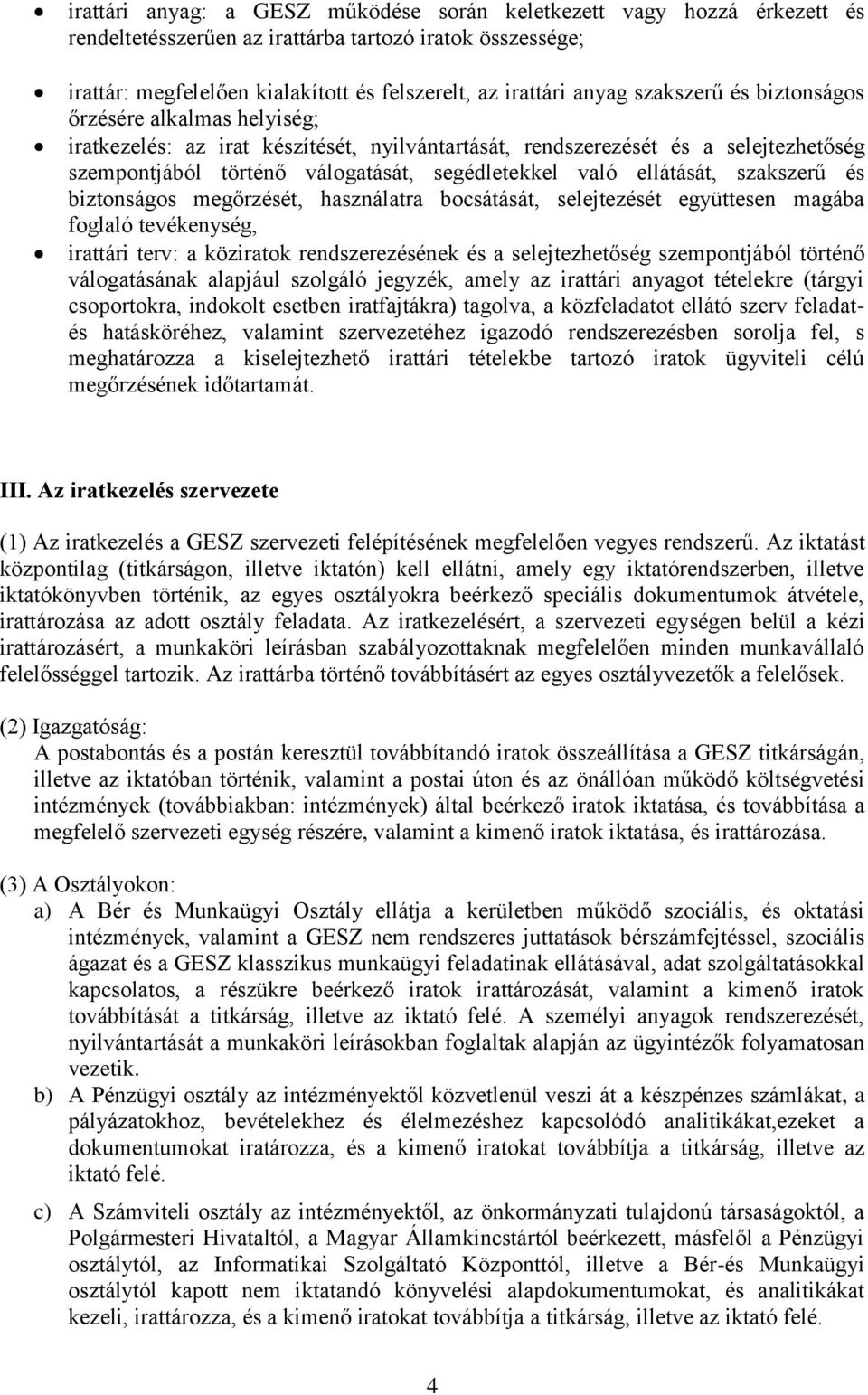 ellátását, szakszerű és biztonságos megőrzését, használatra bocsátását, selejtezését együttesen magába foglaló tevékenység, irattári terv: a köziratok rendszerezésének és a selejtezhetőség