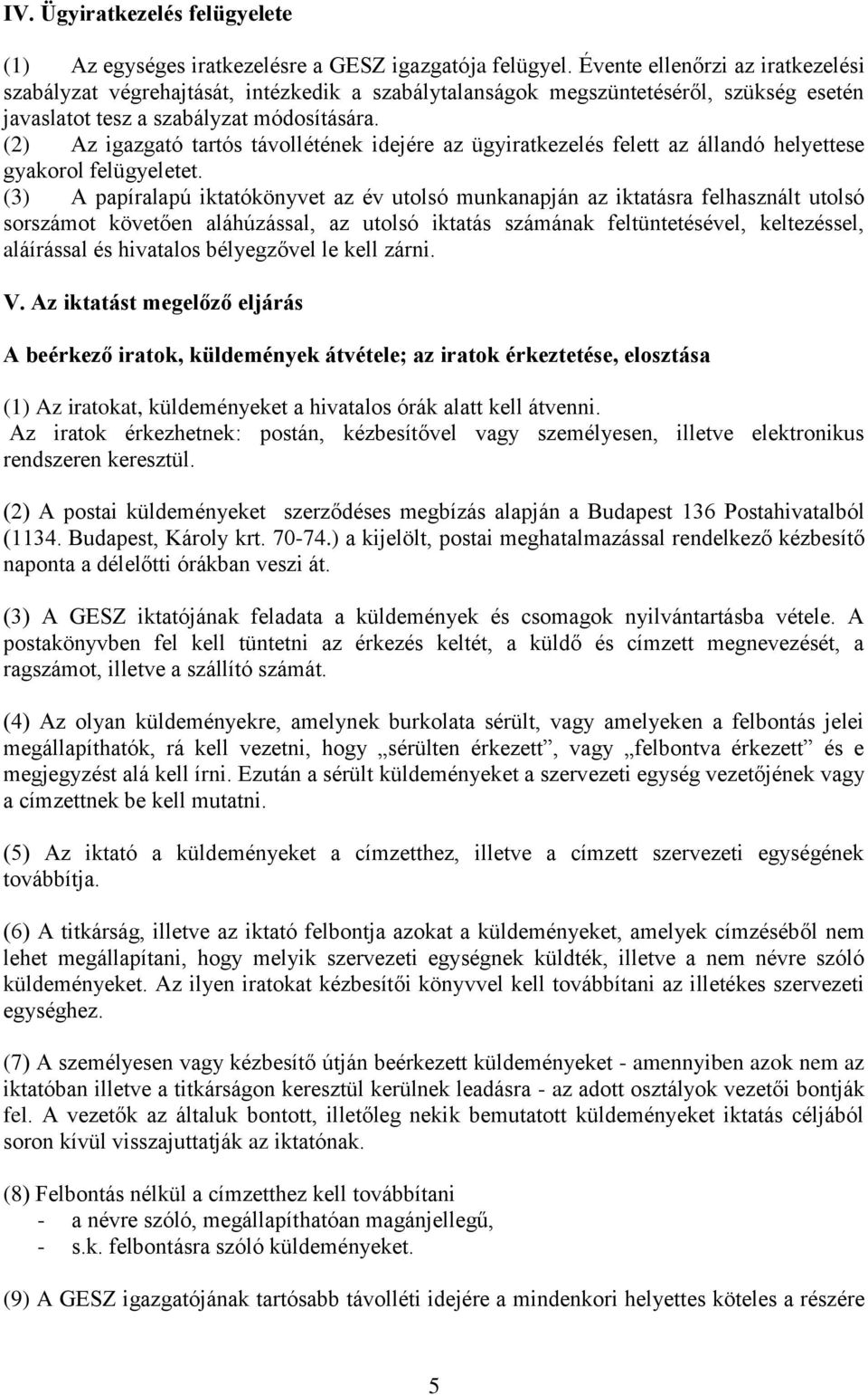 (2) Az igazgató tartós távollétének idejére az ügyiratkezelés felett az állandó helyettese gyakorol felügyeletet.