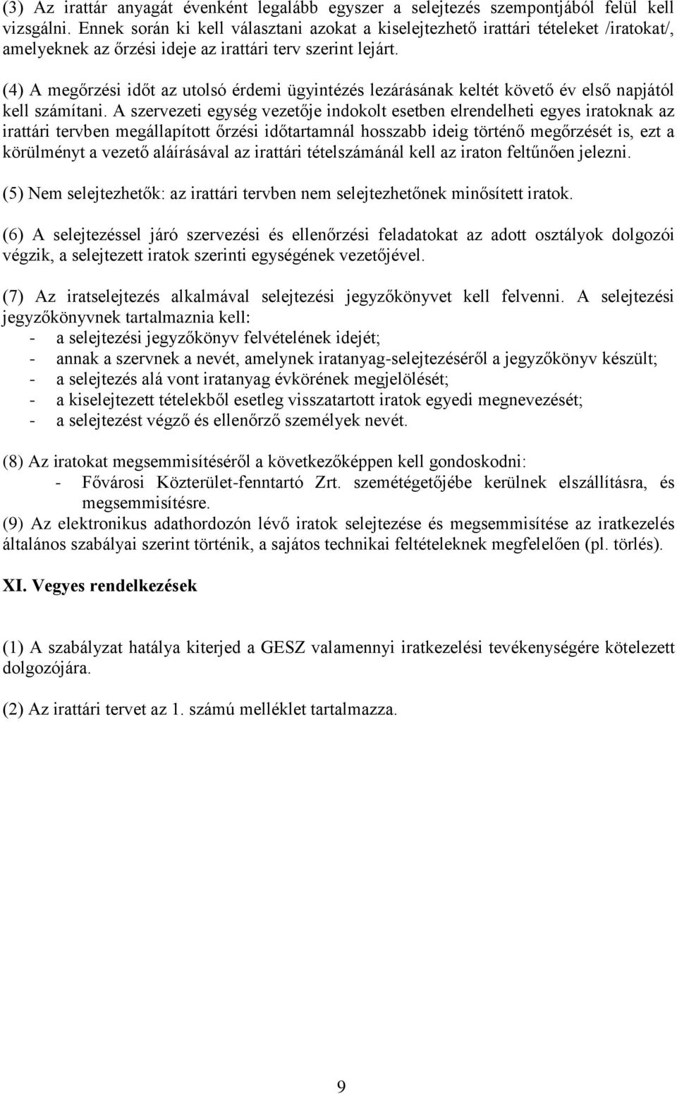 (4) A megőrzési időt az utolsó érdemi ügyintézés lezárásának keltét követő év első napjától kell számítani.