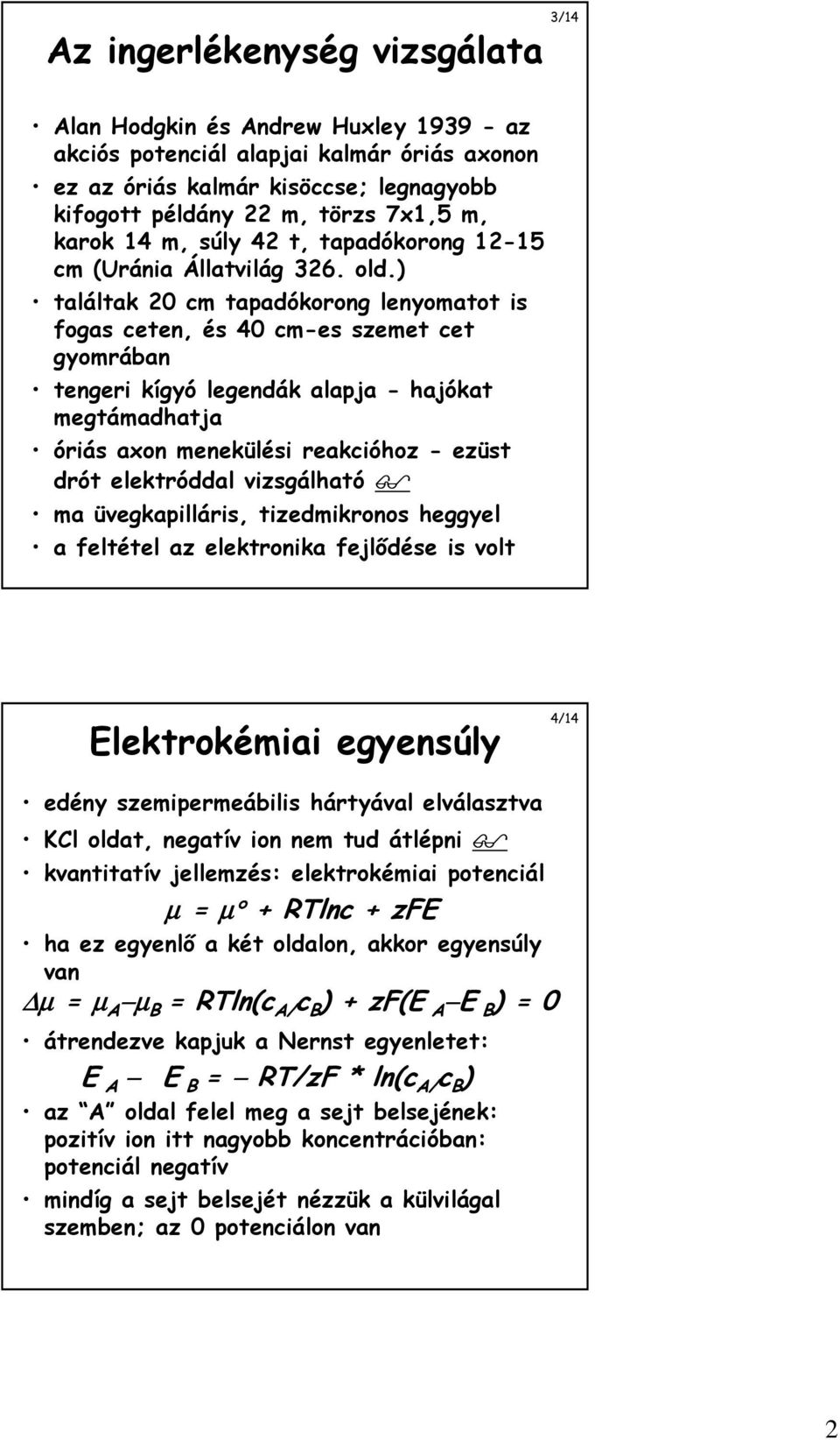 ) találtak 20 cm tapadókorong lenyomatot is fogas ceten, és 40 cm-es szemet cet gyomrában tengeri kígyó legendák alapja - hajókat megtámadhatja óriás axon menekülési reakcióhoz - ezüst drót