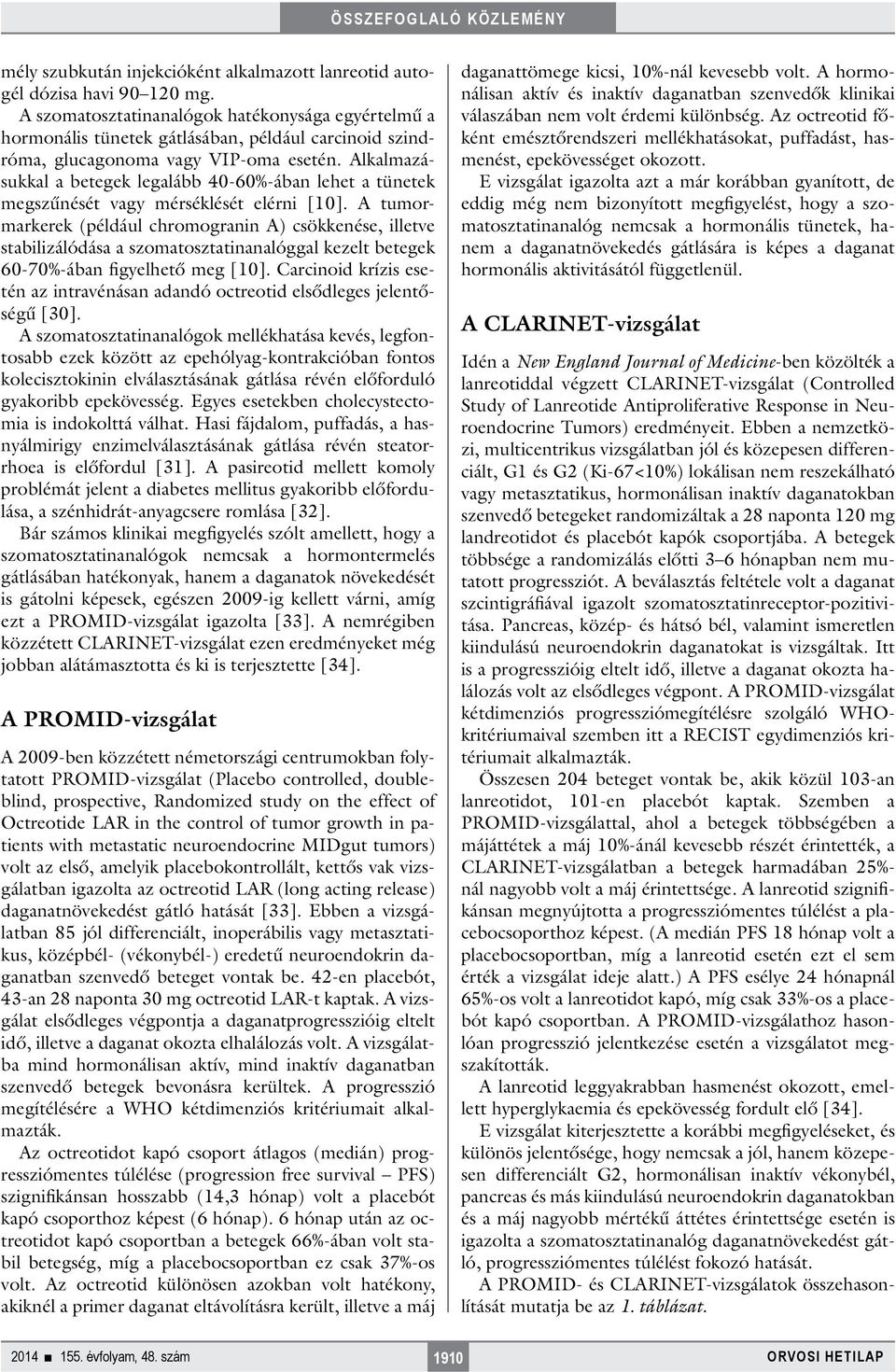 Alkalmazásukkal a betegek legalább 40-60%-ában lehet a tünetek megszűnését vagy mérséklését elérni [10].