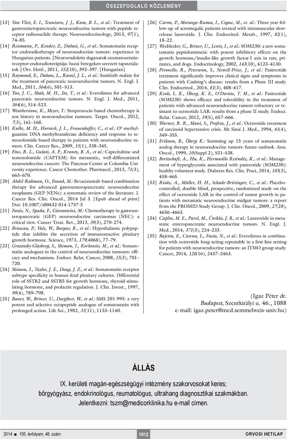 [Neuroendokrin daganatok szomatosztatinreceptor-endoradioterápiája: hazai betegeken szerzett tapasztalatok.] Orv. Hetil., 2011, 152(10), 392 397. [Hungarian] [15] Raymond, E., Dahan, L., Raoul, J. L., et al.