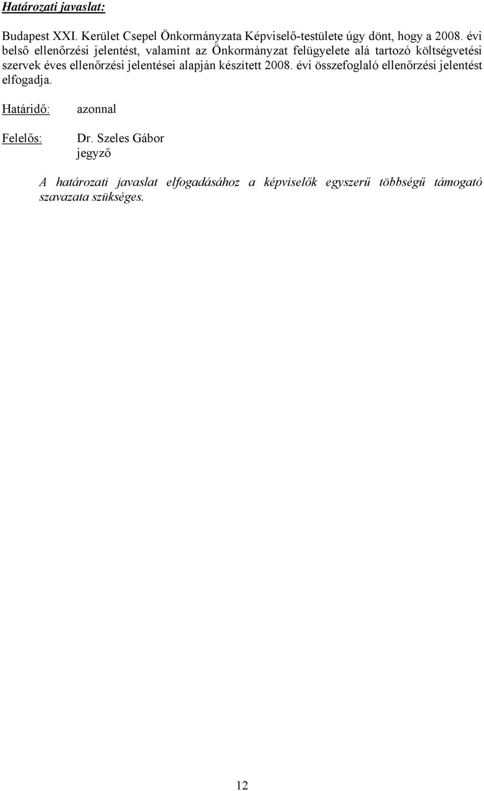 ellenőrzési jelentései alapján készített 2008. évi összefoglaló ellenőrzési jelentést elfogadja.