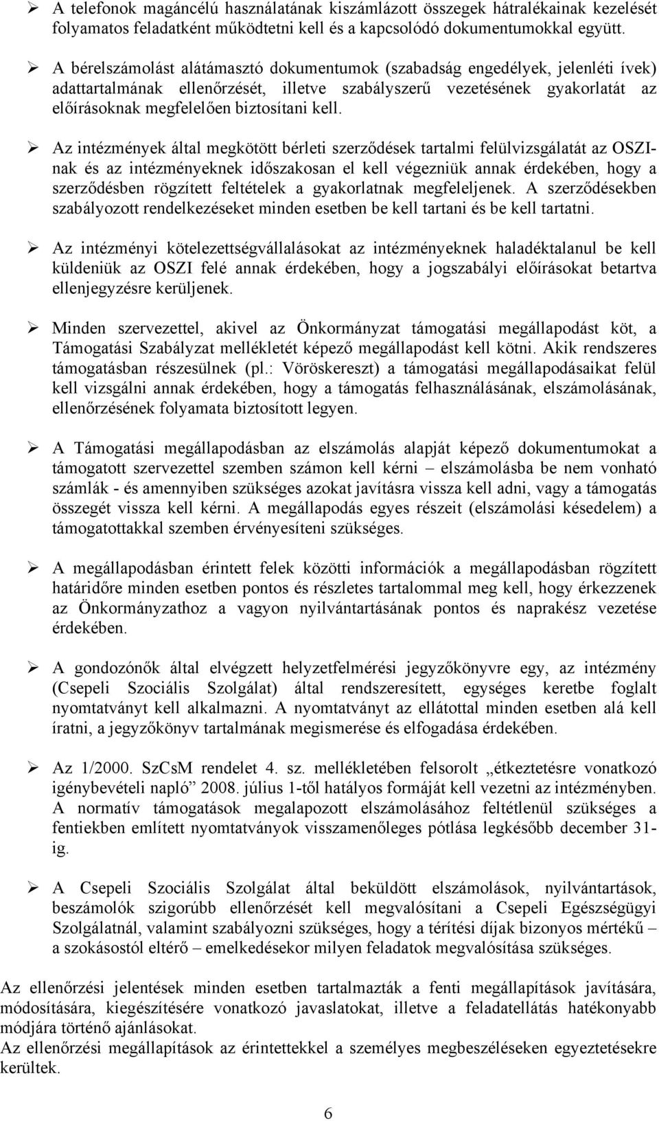 kell. Az intézmények által megkötött bérleti szerződések tartalmi felülvizsgálatát az OSZInak és az intézményeknek időszakosan el kell végezniük annak érdekében, hogy a szerződésben rögzített