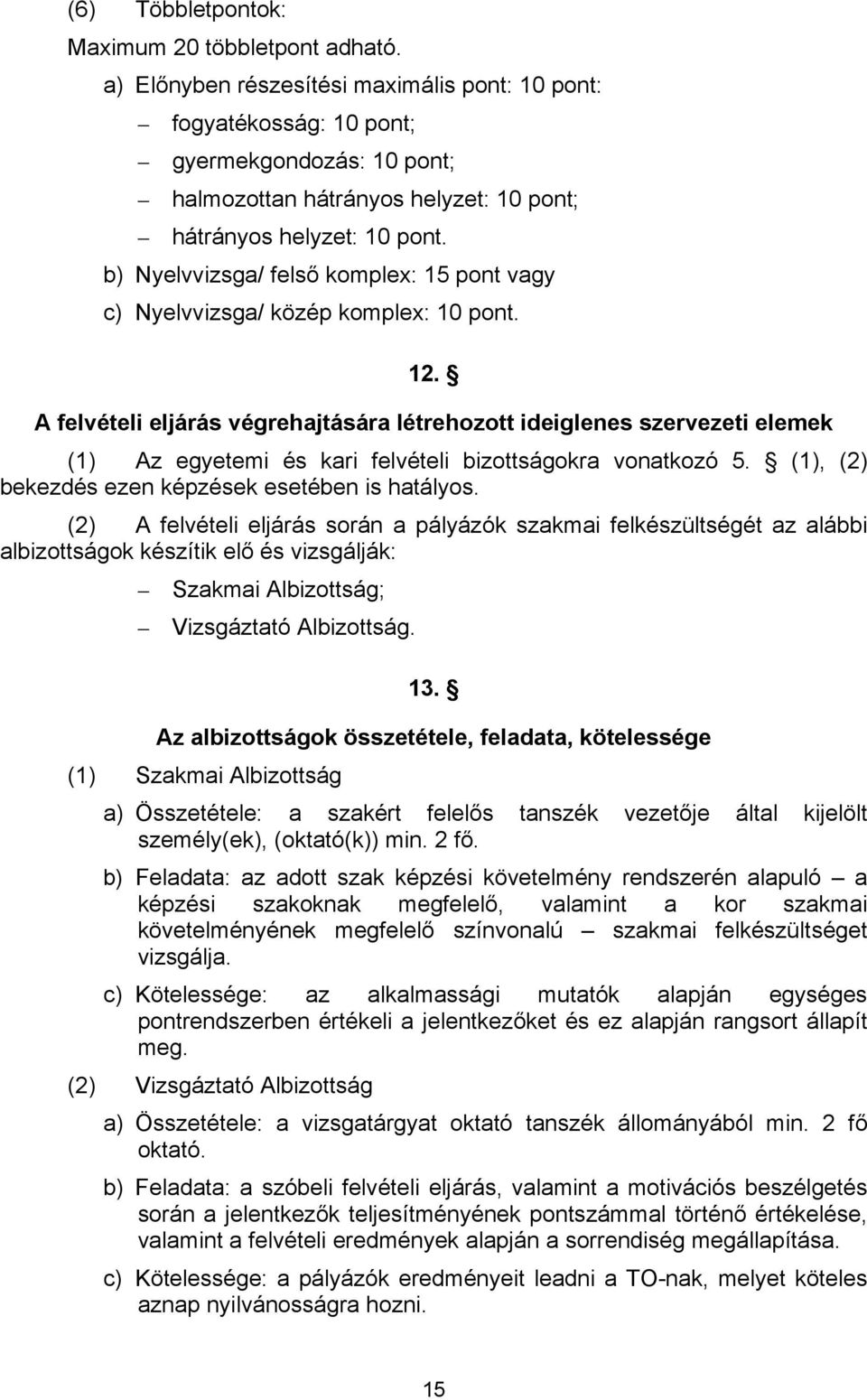 b) Nyelvvizsga/ felső komplex: 15 pont vagy c) Nyelvvizsga/ közép komplex: 10 pont. 12.