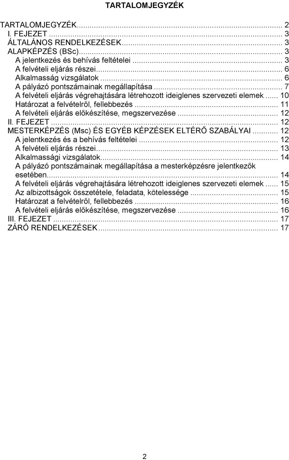 .. A felvételi eljárás előkészítése, megszervezése... II. FEJEZET... MESTERKÉPZÉS (Msc) ÉS EGYÉB KÉPZÉSEK ELTÉRŐ SZABÁLYAI... A jelentkezés és a behívás feltételei... A felvételi eljárás részei.