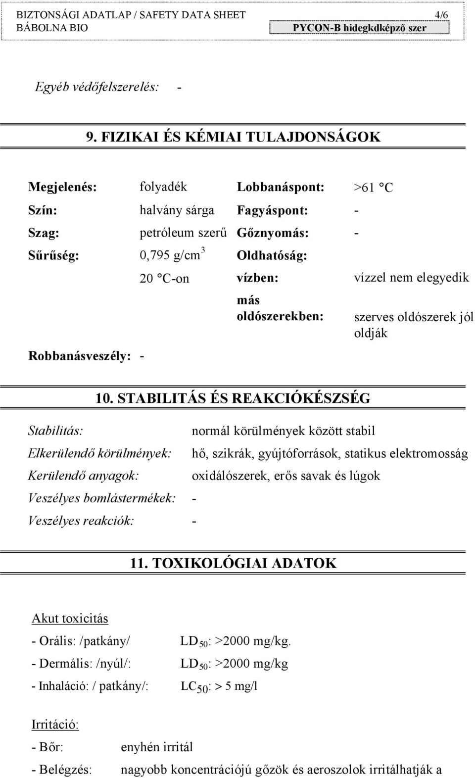 Oldhatóság: vízben: más oldószerekben: vízzel nem elegyedik szerves oldószerek jól oldják 10.