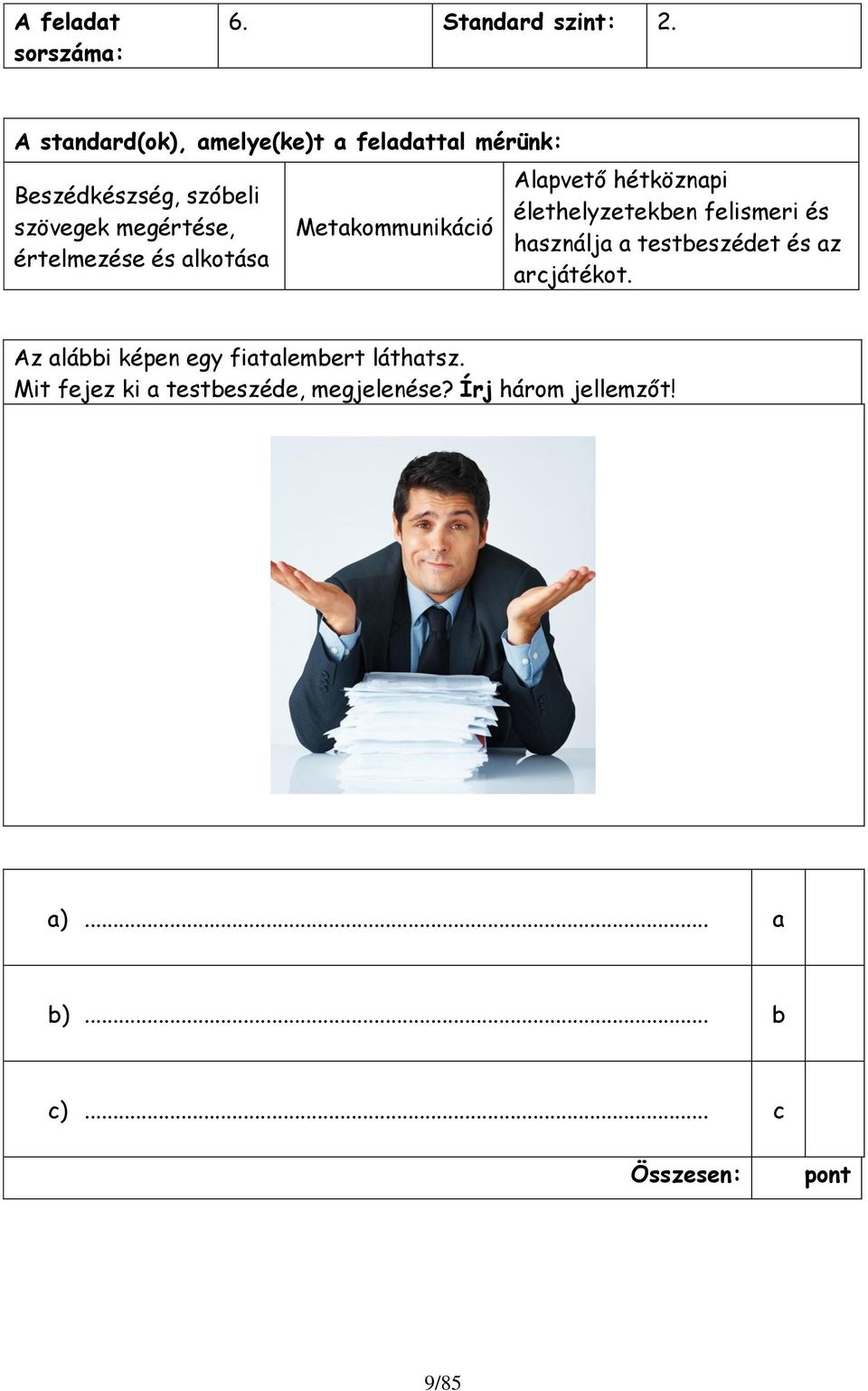 értelmezése és lkotás Metkommunikáció Alpvető hétköznpi élethelyzeteken felismeri és hsználj