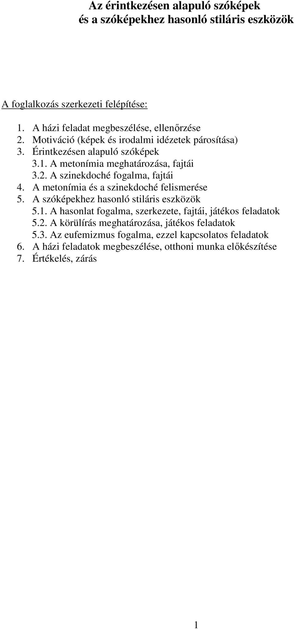 A metonímia és a szinekdoché felismerése 5. A szóképekhez hasonló stiláris eszközök 5.1. A hasonlat fogalma, szerkezete, fajtái, játékos feladatok 5.2.