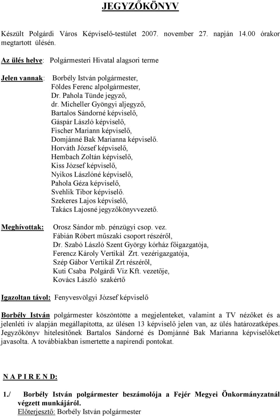 Micheller Gyöngyi aljegyző, Bartalos Sándorné képviselő, Gáspár László képviselő, Fischer Mariann képviselő, Domjánné Bak Marianna képviselő.