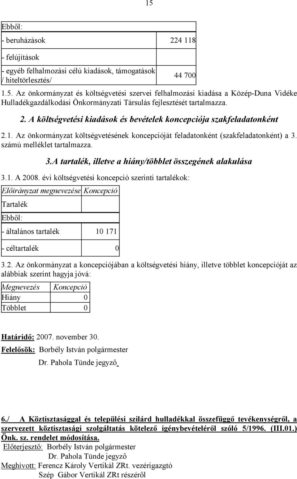 számú melléklet tartalmazza. 3.A tartalék, illetve a hiány/többlet összegének alakulása 3.1. A 2008.