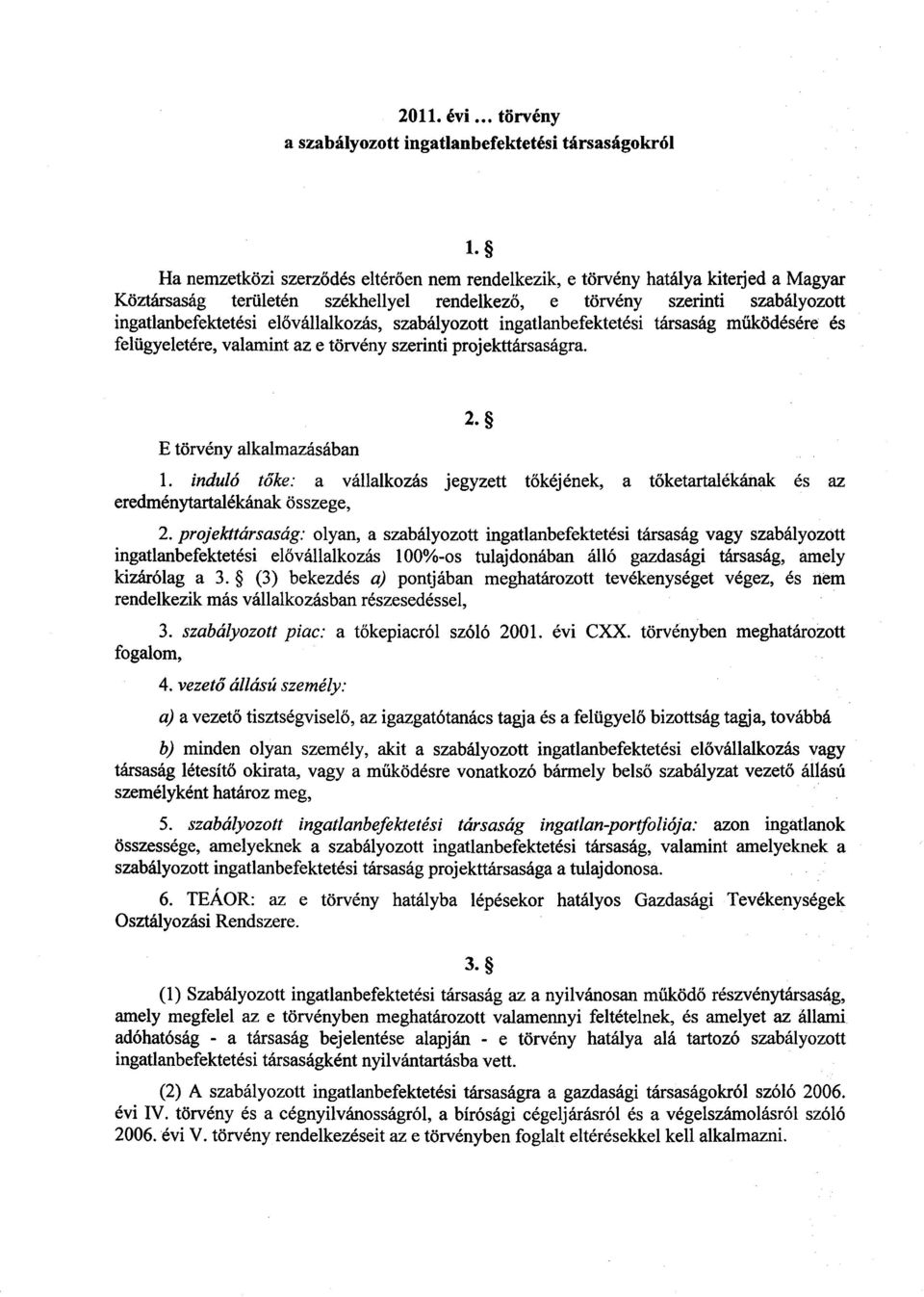 ővállalkozás, szabályozott ingatlanbefektetési társaság működésére és felügyeletére, valamint az e törvény szerinti projekttársaságra. E törvény alkalmazásában 2. 1.