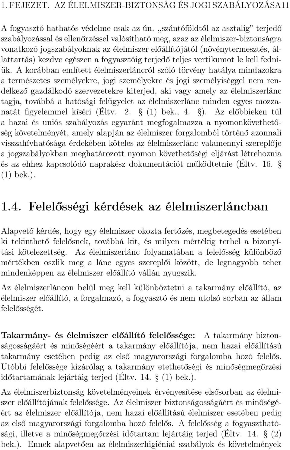 állattartás) kezdve egészen a fogyasztóig terjedő teljes vertikumot le kell fedniük.