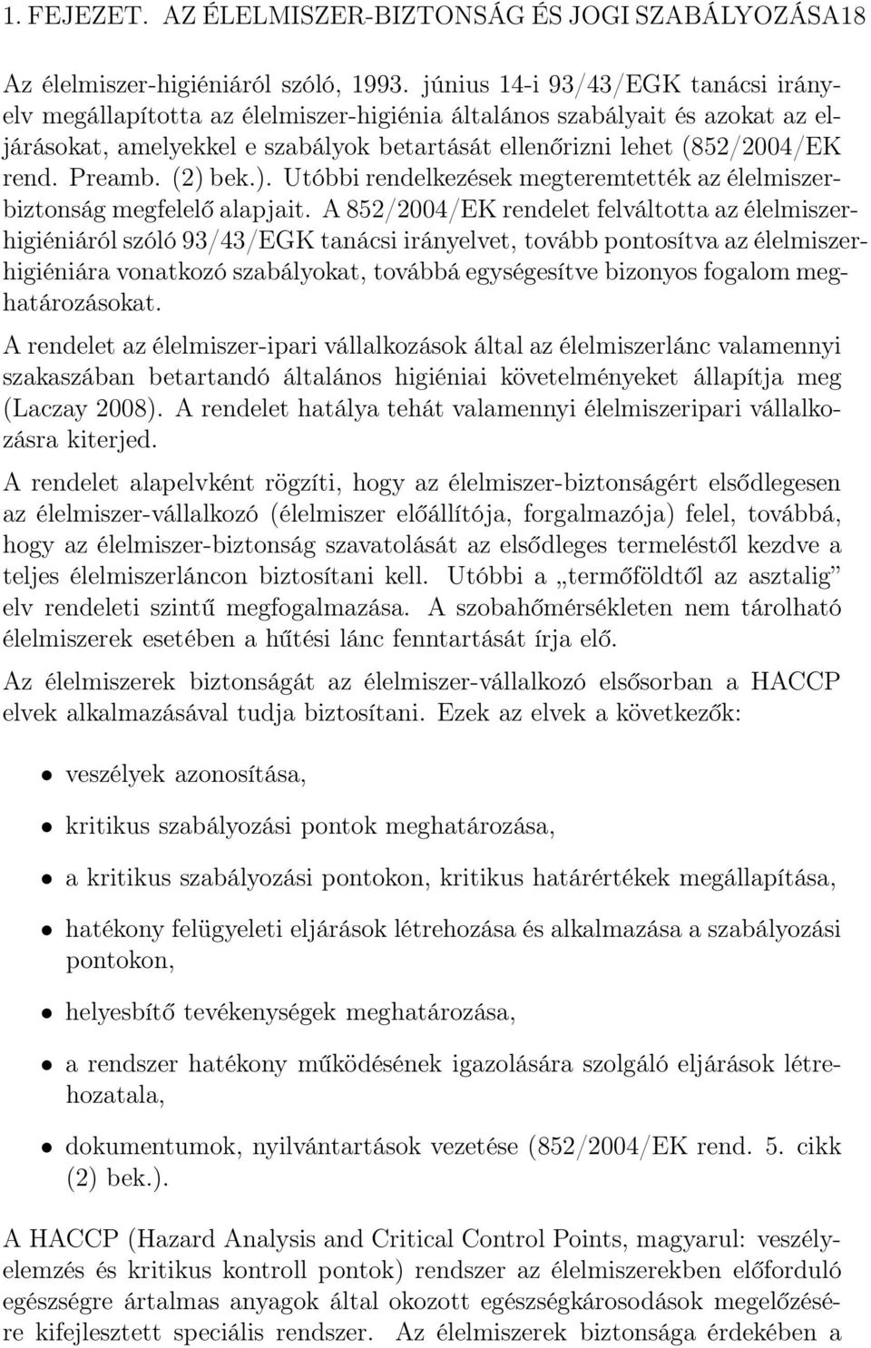 Preamb. (2) bek.). Utóbbi rendelkezések megteremtették az élelmiszerbiztonság megfelelő alapjait.