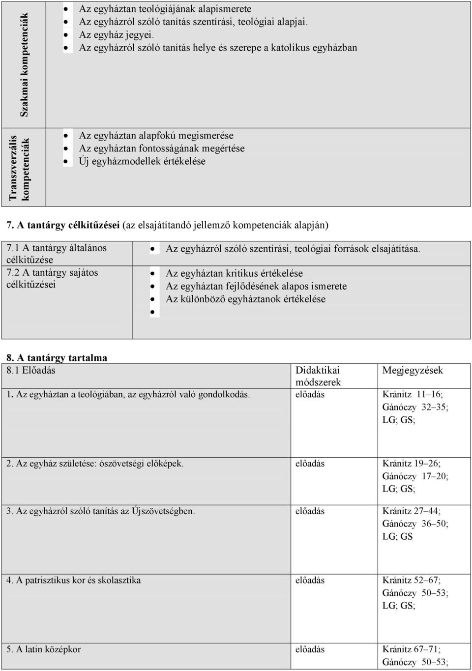 A tantárgy célkitűzései (az elsajátítandó jellemző kompetenciák alapján) 7.1 A tantárgy általános célkitűzése 7.