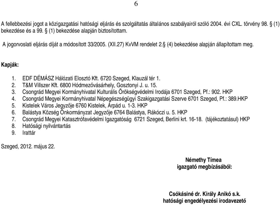 6800 Hódmez vásárhely, Gosztonyi J. u. 15. 3. Csongrád Megyei Kormányhivatal Kulturális Örökségvédelmi Irodája 6701 Szeged, Pf.: 902. HKP 4.