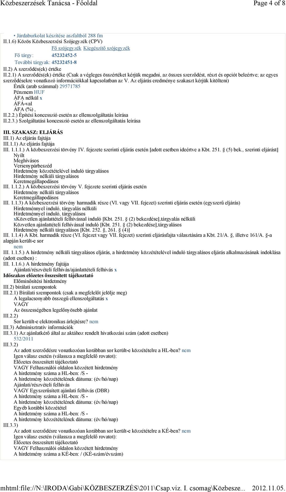 Az eljárás eredménye szakaszt kérjük kitölteni) Érték (arab számmal) 29571785 II.2.2.) Építési koncesszió esetén az ellenszolgáltatás leírása II.2.3.