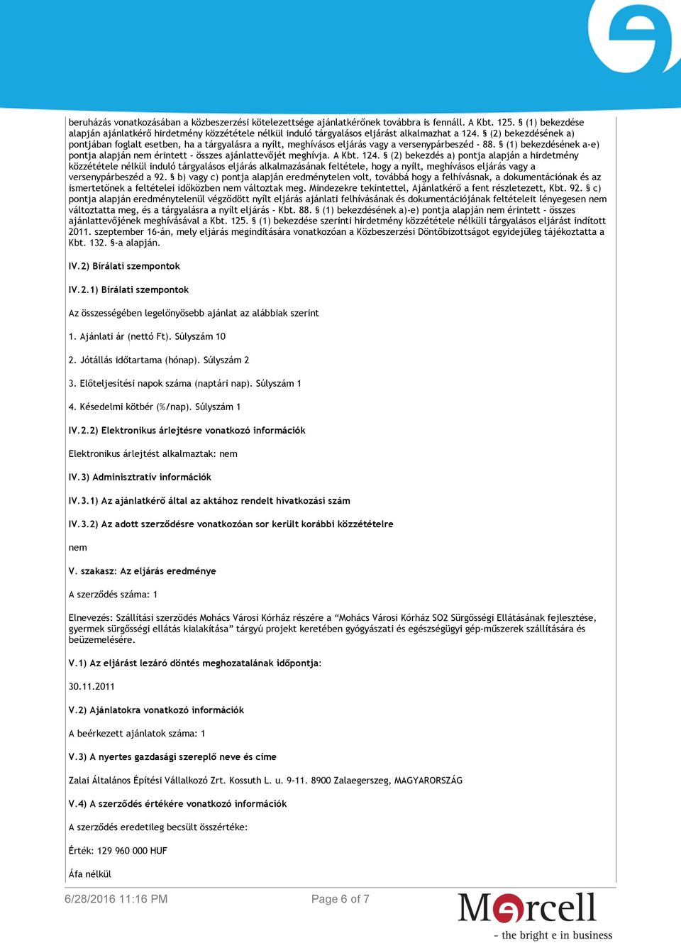 (2) bekezdésének a) pontjában foglalt esetben, ha a tárgyalásra a nyílt, meghívásos eljárás vagy a versenypárbeszéd - 88.