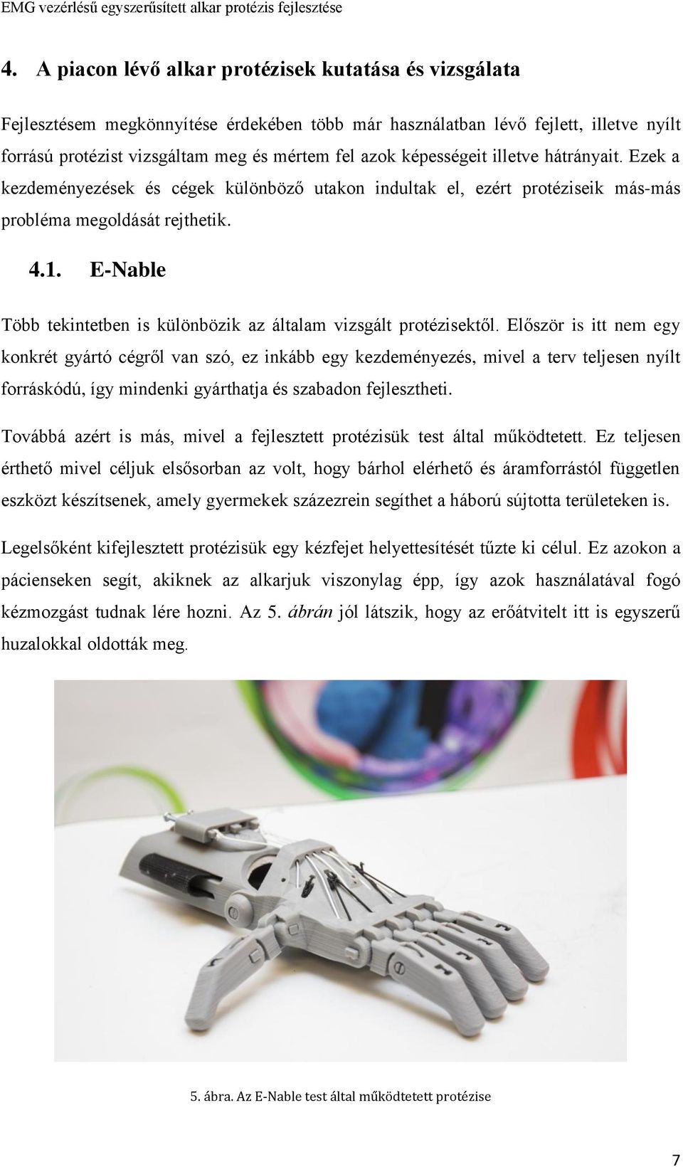 E-Nable Több tekintetben is különbözik az általam vizsgált protézisektől.