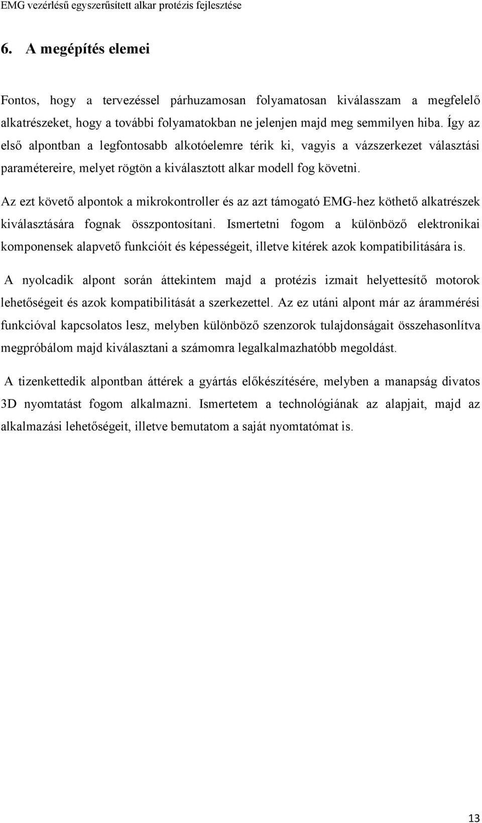 Az ezt követő alpontok a mikrokontroller és az azt támogató EMG-hez köthető alkatrészek kiválasztására fognak összpontosítani.