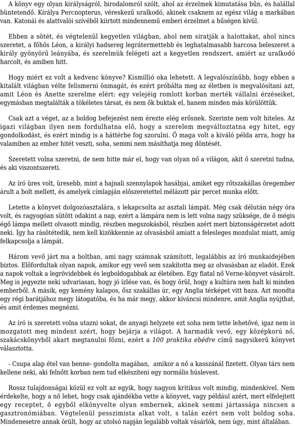 Ebben a sötét, és végtelenül kegyetlen világban, ahol nem siratják a halottakat, ahol nincs szeretet, a főhős Léon, a királyi hadsereg legrátermettebb és leghatalmasabb harcosa beleszeret a király