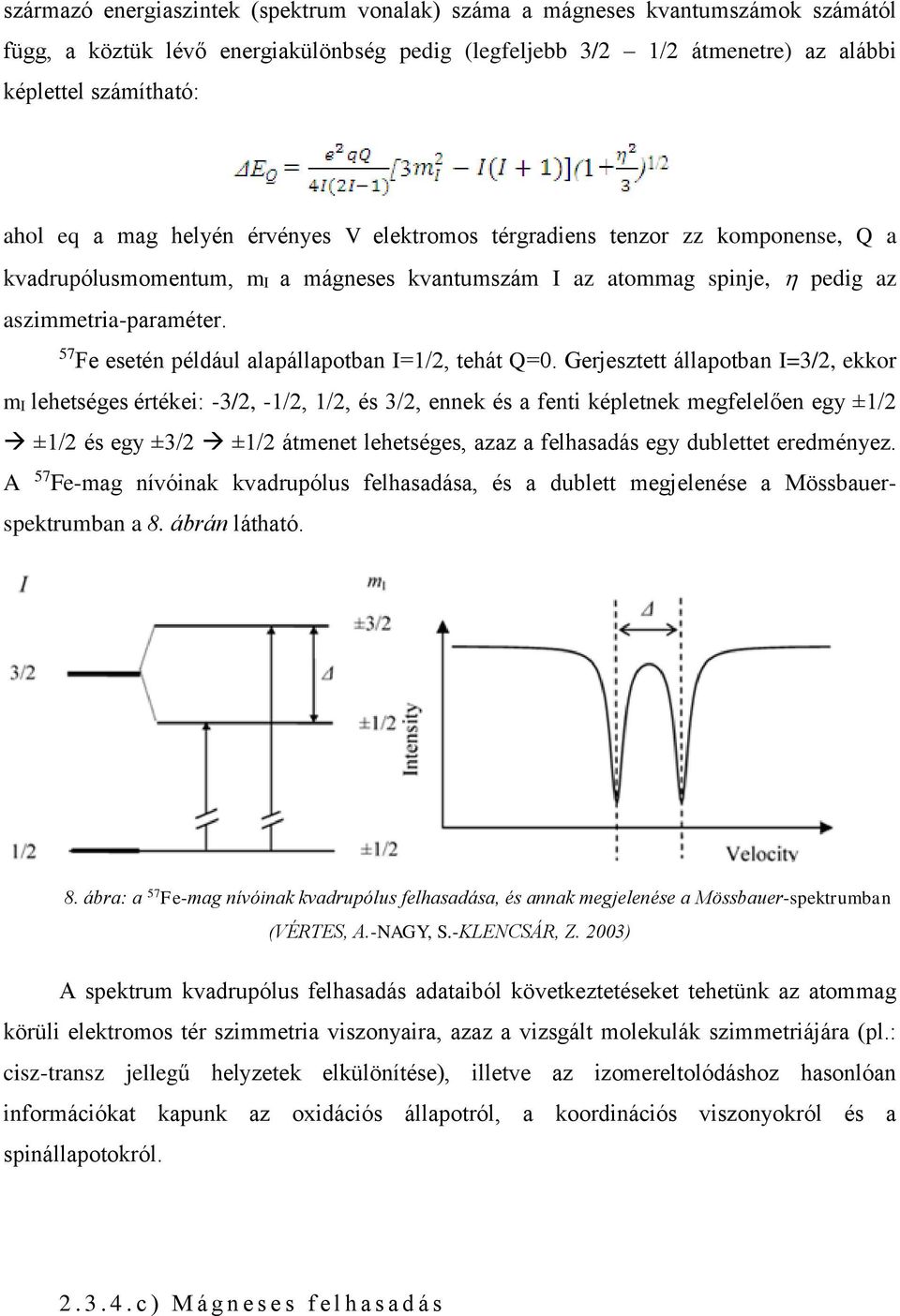 57 Fe esetén például alapállapotban I=1/2, tehát Q=0.