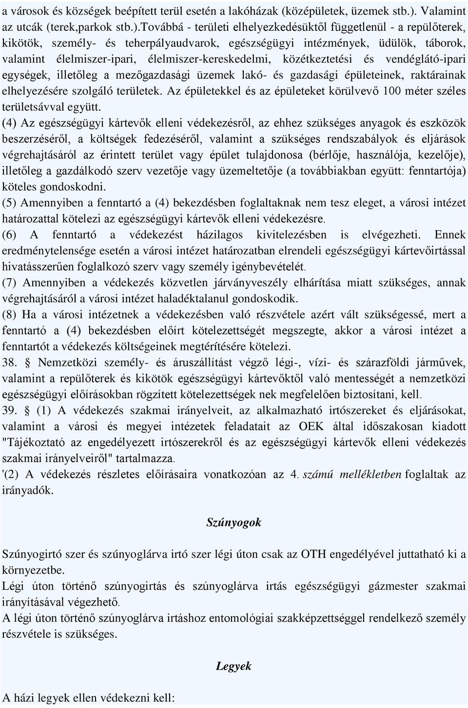 továbbá - területi elhelyezkedésüktől függetlenül - a repülőterek, kikötök, személy- és teherpályaudvarok, egészségügyi intézmények, üdülök, táborok, valamint élelmiszer-ipari,