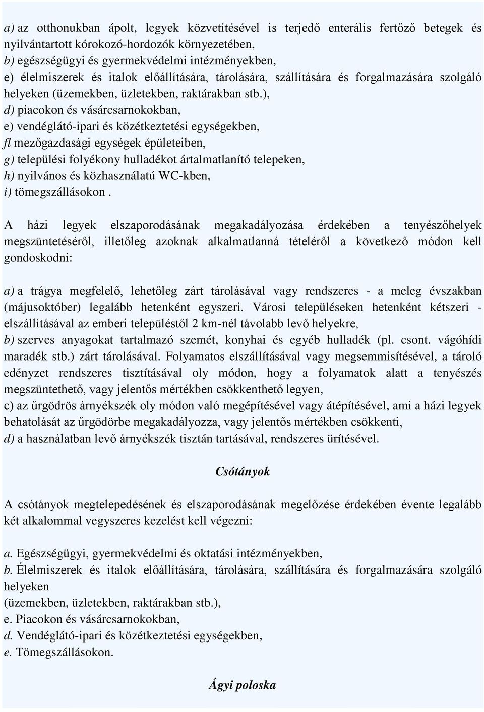 ), d) piacokon és vásárcsarnokokban, e) vendéglátó-ipari és közétkeztetési egységekben, fl mezőgazdasági egységek épületeiben, g) települési folyékony hulladékot ártalmatlanító telepeken, h)