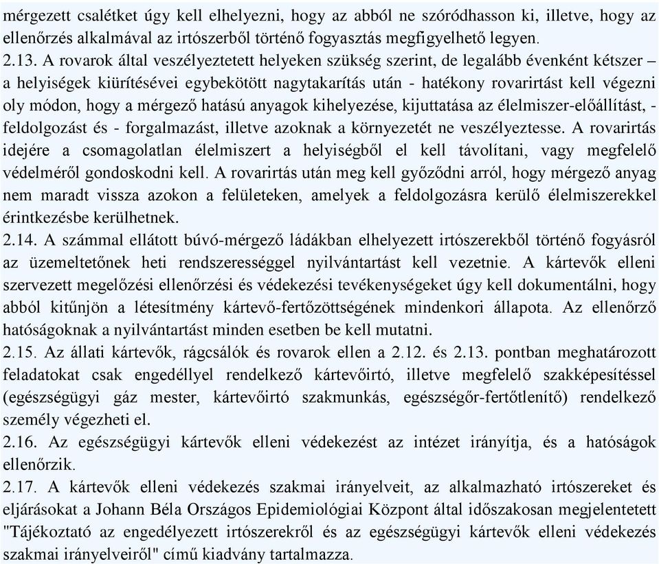 mérgező hatású anyagok kihelyezése, kijuttatása az élelmiszer-előállítást, - feldolgozást és - forgalmazást, illetve azoknak a környezetét ne veszélyeztesse.