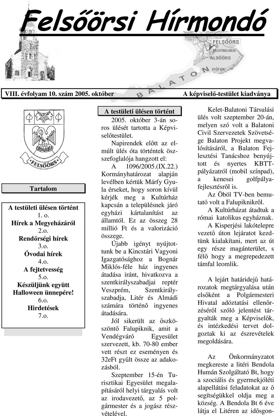 22.) Kormányhatározat alapján levélben kértük Márfy Gyula érseket, hogy soron kívül kérjék meg a Kultúrház kapcsán a településnek járó egyházi kártalanítást az államtól.