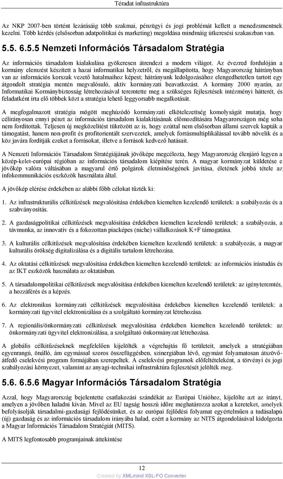 5. 6.5.5 Nemzeti Információs Társadalom Stratégia Az információs társadalom kialakulása gyökeresen átrendezi a modern világot.