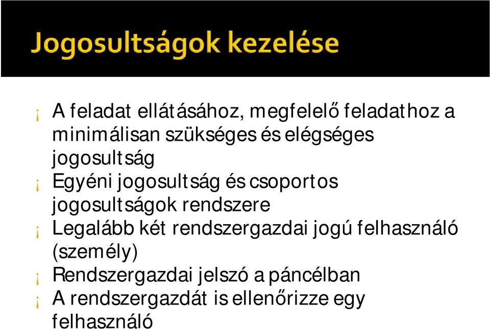 rendszere Legalább két rendszergazdai jogú felhasználó (személy)