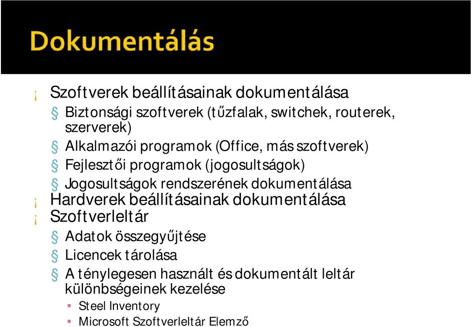 dokumentálása Hardverek beállításainak dokumentálása Szoftverleltár Adatok összegyűjtése Licencek tárolása A
