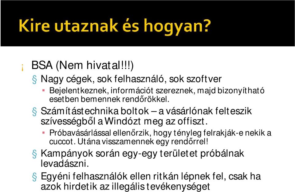 rendőrökkel. Számítástechnika boltok a vásárlónak felteszik szívességből a Windózt meg az offiszt.