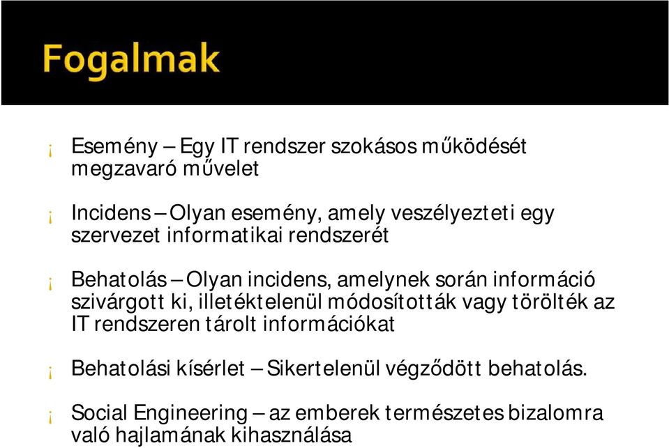 illetéktelenül módosították vagy törölték az IT rendszeren tárolt információkat Behatolási kísérlet